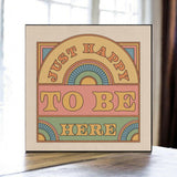Just Happy To Be Here Print.