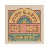 Just Happy To Be Here Print.